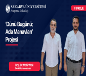 Dünü Bugünü; Ada Manavları Projesi ile Sakarya’nın Kültürel Değerleri Ortaya Çıkıyor